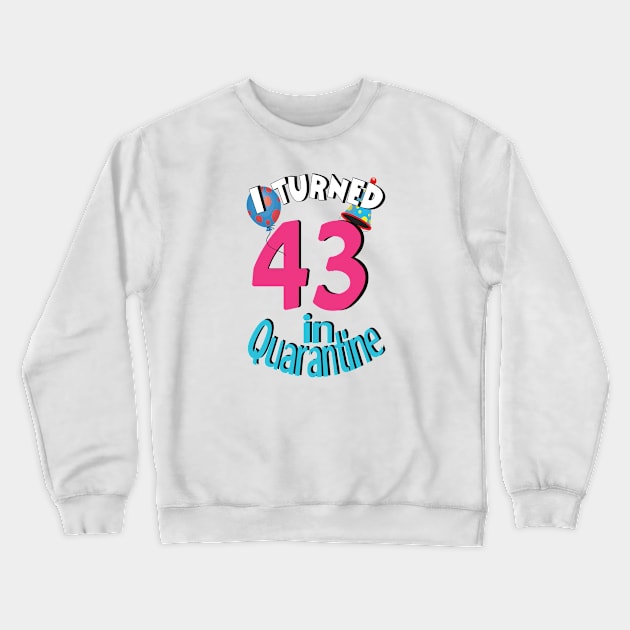 I turned 43 in quarantined Crewneck Sweatshirt by bratshirt